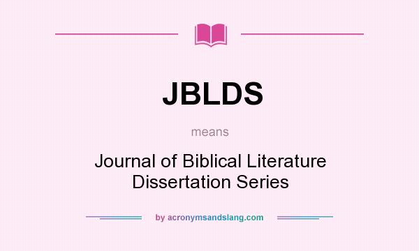 What does JBLDS mean? It stands for Journal of Biblical Literature Dissertation Series