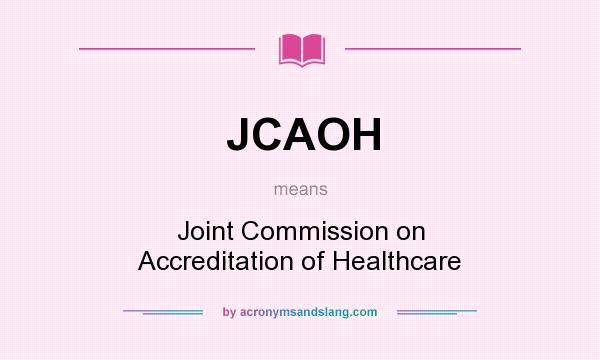 What does JCAOH mean? It stands for Joint Commission on Accreditation of Healthcare