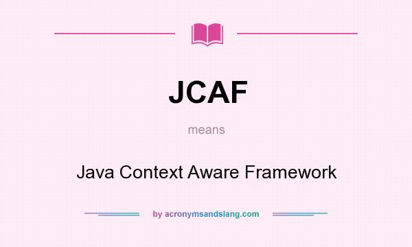 What does JCAF mean? It stands for Java Context Aware Framework