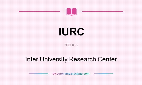 What does IURC mean? It stands for Inter University Research Center