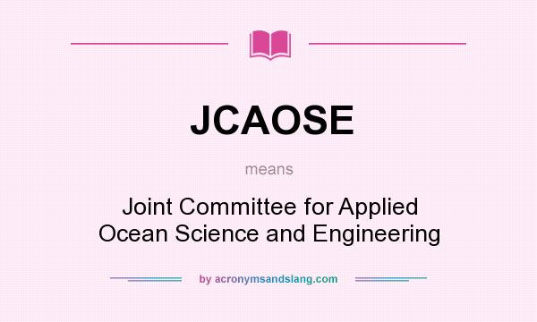 What does JCAOSE mean? It stands for Joint Committee for Applied Ocean Science and Engineering