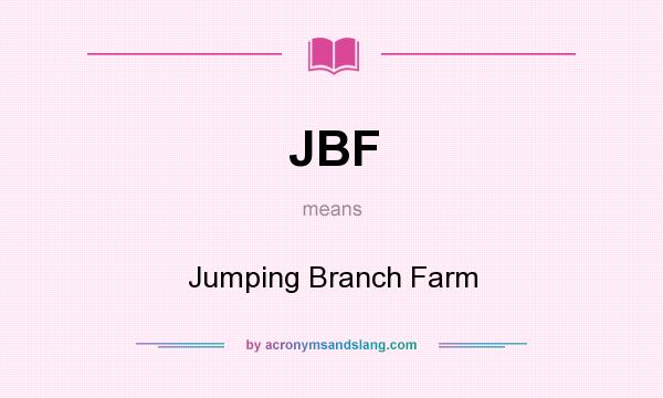 What does JBF mean? It stands for Jumping Branch Farm