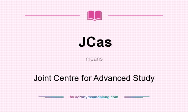 What does JCas mean? It stands for Joint Centre for Advanced Study