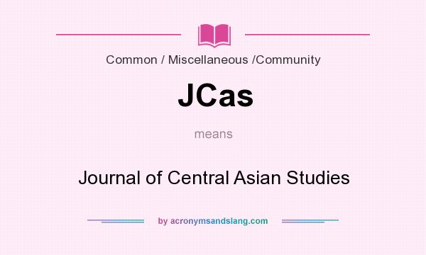What does JCas mean? It stands for Journal of Central Asian Studies