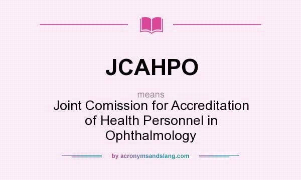 What does JCAHPO mean? It stands for Joint Comission for Accreditation of Health Personnel in Ophthalmology