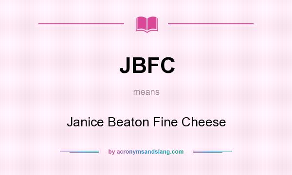 What does JBFC mean? It stands for Janice Beaton Fine Cheese