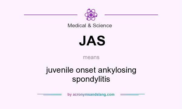 What does JAS mean? It stands for juvenile onset ankylosing spondylitis