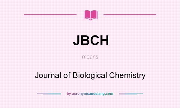 What does JBCH mean? It stands for Journal of Biological Chemistry