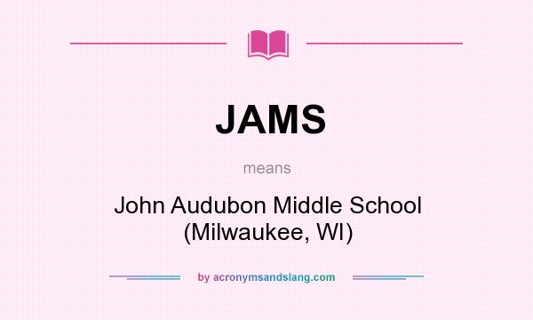 What does JAMS mean? It stands for John Audubon Middle School (Milwaukee, WI)