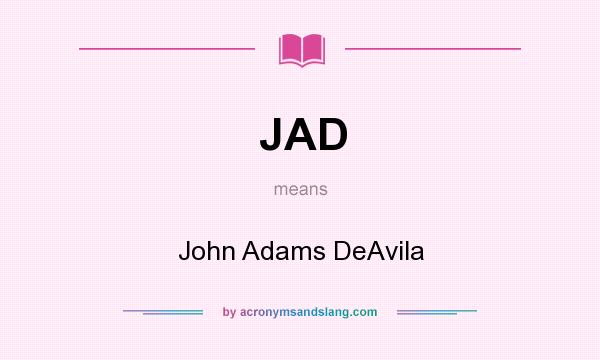 What does JAD mean? It stands for John Adams DeAvila
