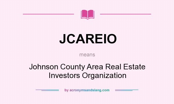 What does JCAREIO mean? It stands for Johnson County Area Real Estate Investors Organization