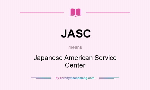 What does JASC mean? It stands for Japanese American Service Center