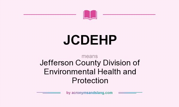 What does JCDEHP mean? It stands for Jefferson County Division of Environmental Health and Protection
