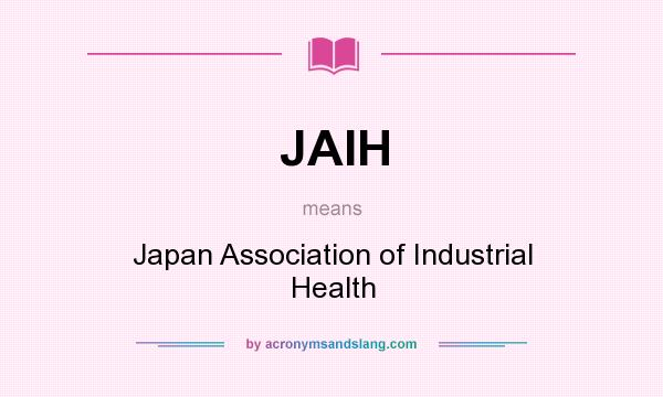 What does JAIH mean? It stands for Japan Association of Industrial Health