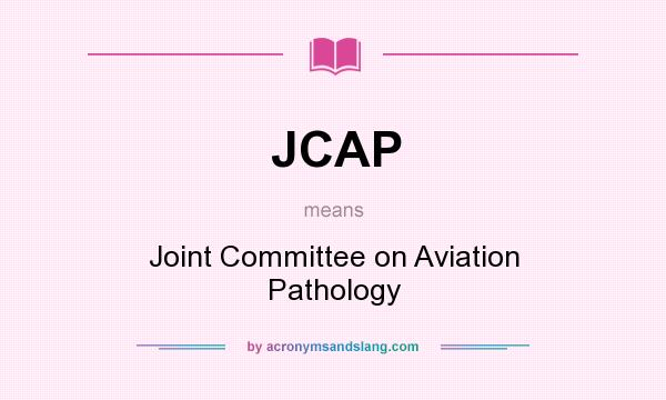What does JCAP mean? It stands for Joint Committee on Aviation Pathology