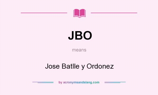 What does JBO mean? It stands for Jose Batlle y Ordonez