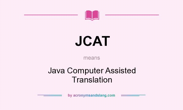 What does JCAT mean? It stands for Java Computer Assisted Translation