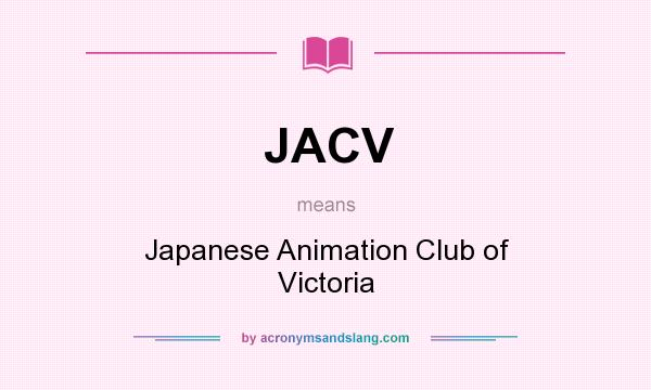 What does JACV mean? It stands for Japanese Animation Club of Victoria