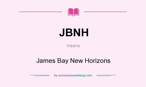 What does JBNH mean? It stands for James Bay New Horizons