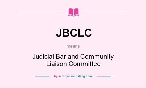 What does JBCLC mean? It stands for Judicial Bar and Community Liaison Committee