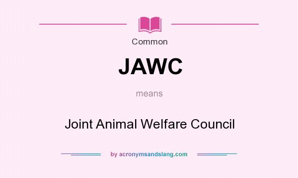 What does JAWC mean? It stands for Joint Animal Welfare Council