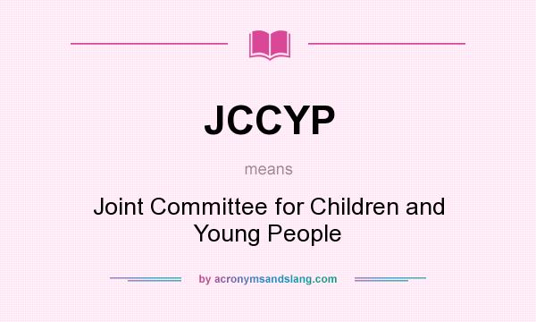What does JCCYP mean? It stands for Joint Committee for Children and Young People