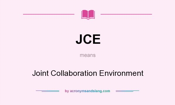 What does JCE mean? It stands for Joint Collaboration Environment