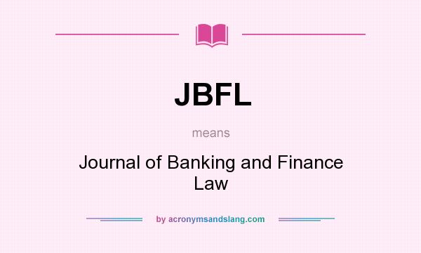 What does JBFL mean? It stands for Journal of Banking and Finance Law