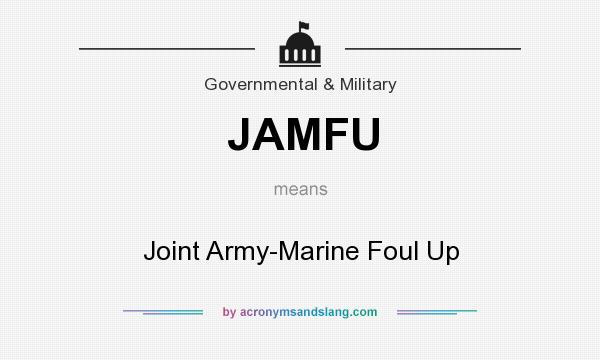 What does JAMFU mean? It stands for Joint Army-Marine Foul Up