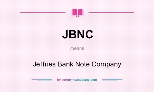 What does JBNC mean? It stands for Jeffries Bank Note Company