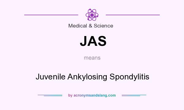 What does JAS mean? It stands for Juvenile Ankylosing Spondylitis