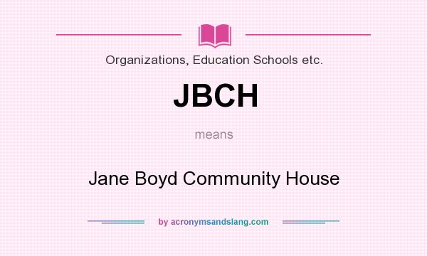 What does JBCH mean? It stands for Jane Boyd Community House
