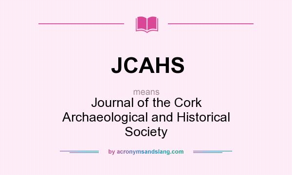 What does JCAHS mean? It stands for Journal of the Cork Archaeological and Historical Society