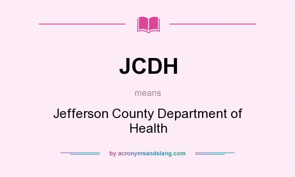 What does JCDH mean? It stands for Jefferson County Department of Health