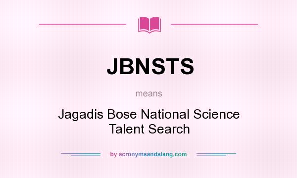 What does JBNSTS mean? It stands for Jagadis Bose National Science Talent Search
