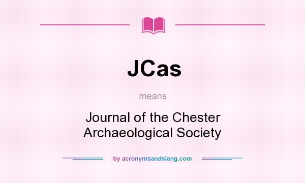 What does JCas mean? It stands for Journal of the Chester Archaeological Society