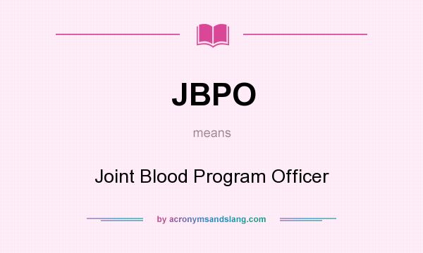 What does JBPO mean? It stands for Joint Blood Program Officer