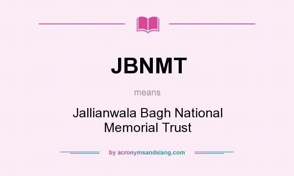 What does JBNMT mean? It stands for Jallianwala Bagh National Memorial Trust