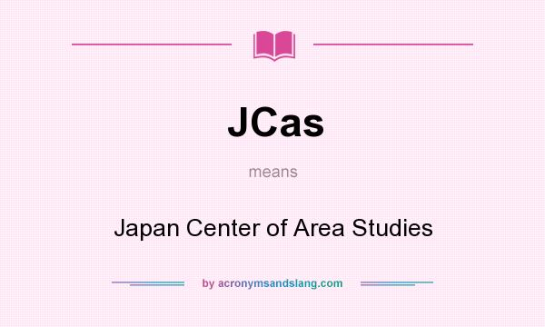 What does JCas mean? It stands for Japan Center of Area Studies