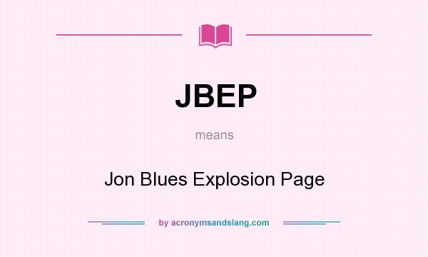 What does JBEP mean? It stands for Jon Blues Explosion Page