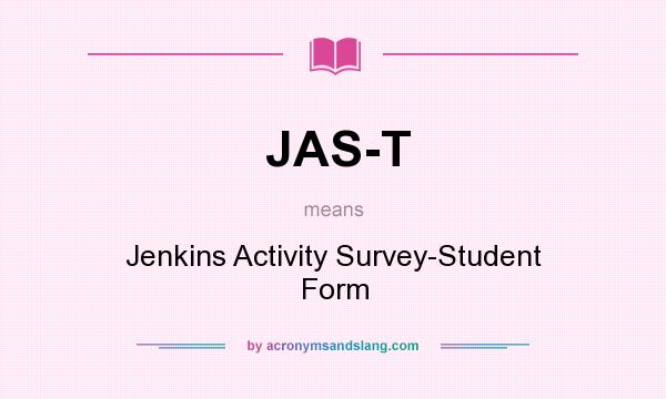 What does JAS-T mean? It stands for Jenkins Activity Survey-Student Form