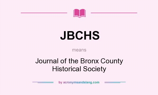 What does JBCHS mean? It stands for Journal of the Bronx County Historical Society