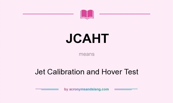 What does JCAHT mean? It stands for Jet Calibration and Hover Test