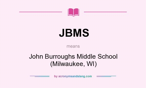 What does JBMS mean? It stands for John Burroughs Middle School (Milwaukee, WI)