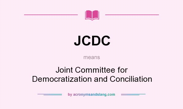 What does JCDC mean? It stands for Joint Committee for Democratization and Conciliation
