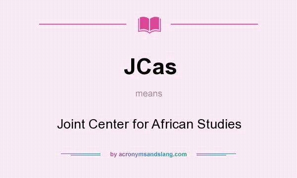 What does JCas mean? It stands for Joint Center for African Studies