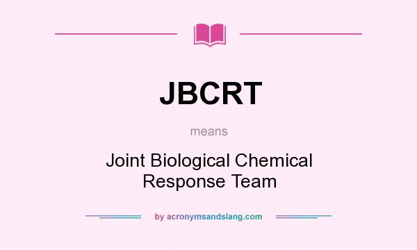 What does JBCRT mean? It stands for Joint Biological Chemical Response Team