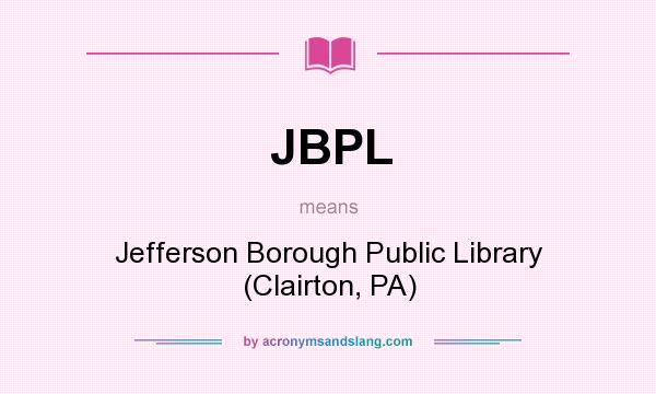 What does JBPL mean? It stands for Jefferson Borough Public Library (Clairton, PA)
