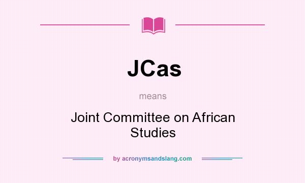 What does JCas mean? It stands for Joint Committee on African Studies