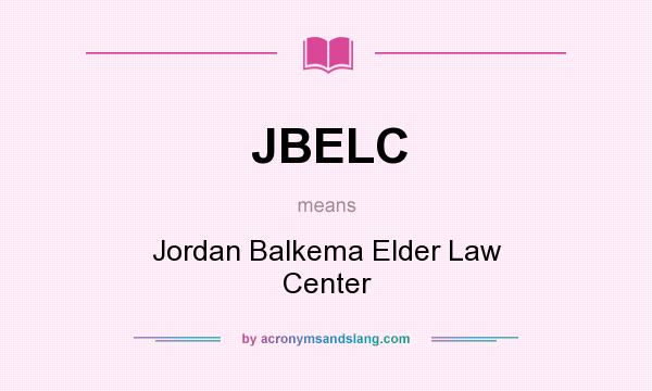 What does JBELC mean? It stands for Jordan Balkema Elder Law Center